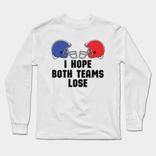 Casual and Cool Super Bowl Statement - I Just Hope Both Teams Lose - Hilarious Super Bowl Champion Fan Saying Long Sleeve T-Shirt